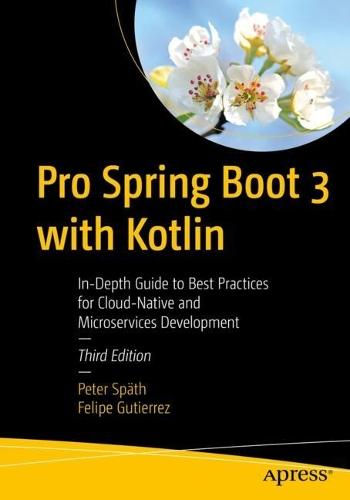 Pro Spring Boot 3 with Kotlin: In-Depth Guide to Best Practices for Cloud-Native and Microservices Development