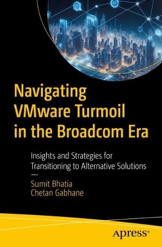Navigating VMware Turmoil in the Broadcom Era: Insights and Strategies for Transitioning to Alternative Solutions
