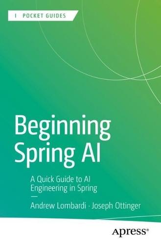 Beginning Spring AI: A Quick Guide to AI Engineering in Spring