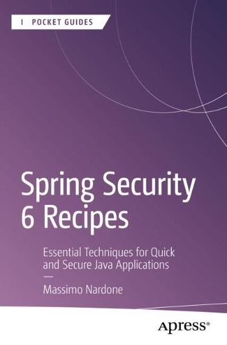 Spring Security 6 Recipes: Essential Techniques for Quick and Secure Java Applications