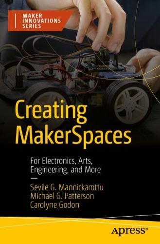 Creating MakerSpaces: For Electronics, Arts, Engineering, and More