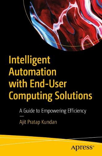Intelligent Automation with End-User Computing Solutions: A Guide to Empowering Efficiency