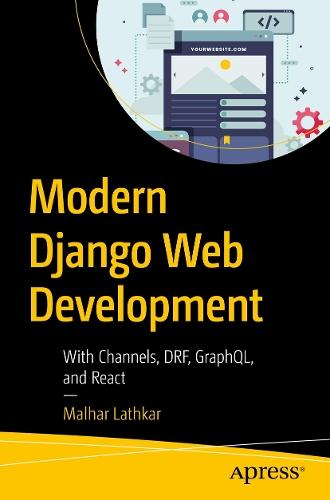Modern Django Web Development: With Channels, DRF, GraphQL, and React
