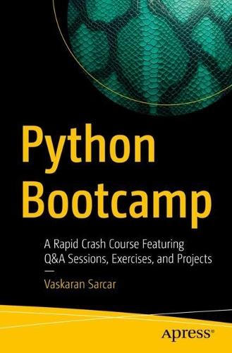Python Bootcamp: A Rapid Crash Course Featuring Q&A Sessions, Exercises, and Projects