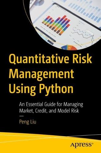 Quantitative Risk Management Using Python: An Essential Guide for Managing Market, Credit, and Model Risk