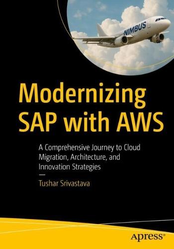 Modernizing SAP with AWS: A Comprehensive Journey to Cloud Migration, Architecture, and Innovation Strategies