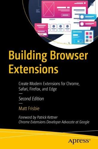 Building Browser Extensions: Create Modern Extensions for Chrome, Safari, Firefox, and Edge