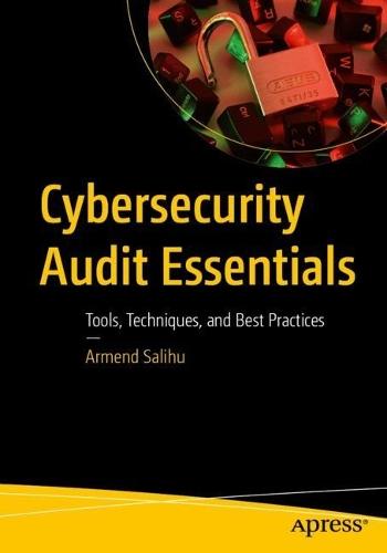 Cybersecurity Audit Essentials: Tools, Techniques, and Best Practices
