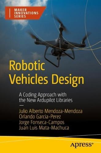 Robotic Vehicles Design: A Coding Approach with the New Ardupilot Libraries