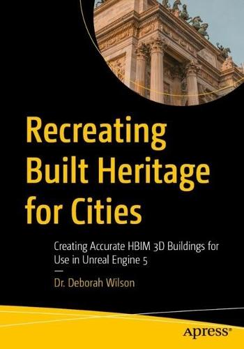 Recreating Built Heritage for Cities: Creating Accurate HBIM 3D Buildings for Use in Unreal Engine 5