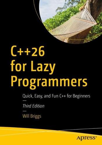 C++26 for Lazy Programmers: Quick, Easy, and Fun C++ for Beginners