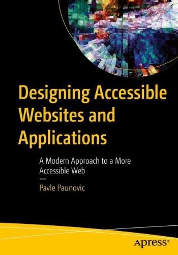 Designing Accessible Websites and Applications: A Modern Approach to a More Accessible Web