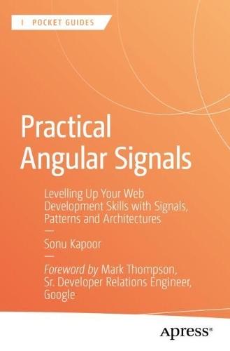 Practical Angular Signals: Levelling Up Your Web Development Skills with Signals, Patterns and Architectures