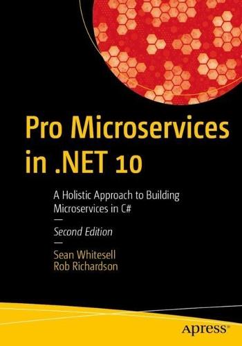 Pro Microservices in .NET 10: A Holistic Approach to Building Microservices in C#