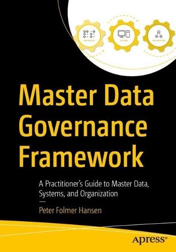 Master Data Governance Framework: A Practitioner's Guide to Master Data, Systems, and Organization