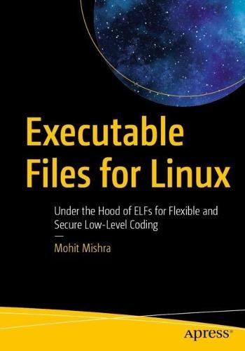 Executable Files for Linux: Under the Hood of ELFs for Flexible and Secure Low-Level Coding