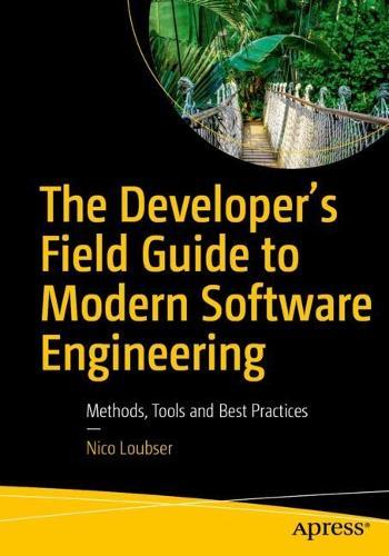 The Developer's Field Guide to Modern Software Engineering: Methods, Tools and Best Practices
