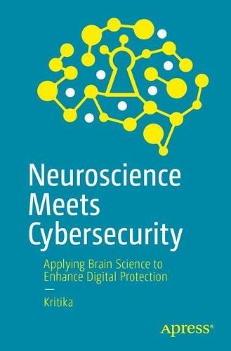 Neuroscience Meets Cybersecurity: Applying Brain Science to Enhance Digital Protection