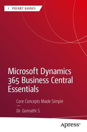 Microsoft Dynamics 365 Business Central Essentials: Core Concepts Made Simple