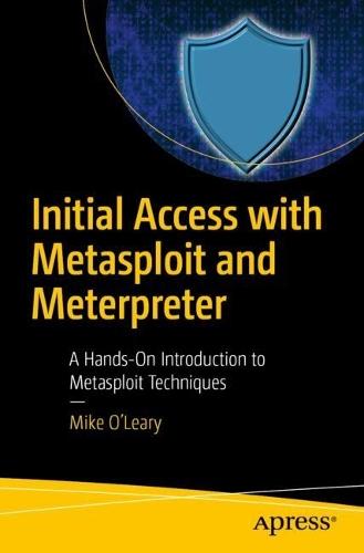 Initial Access with Metasploit and Meterpreter: A Hands-On Introduction to Metasploit Techniques