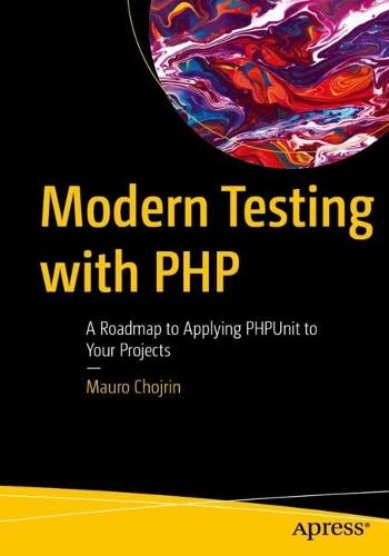 Modern Testing with PHP: A Roadmap to Applying PHPUnit to Your Projects