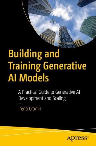 Building and Training Generative AI Models: A Practical Guide to Generative AI Development and Scaling