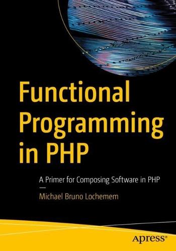 Functional Programming in PHP: A Primer for Composing Software in PHP