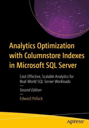 Analytics Optimization with Columnstore Indexes in Microsoft SQL Server: Cost-Effective, Scalable Analytics for Real-World SQL Server Workloads