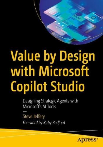 Value by Design with Microsoft Copilot Studio: Designing Strategic Agents with Microsoft's AI Tools