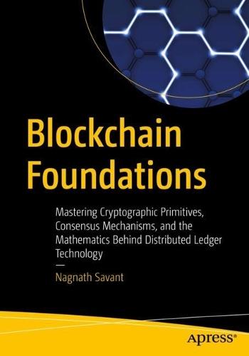 Blockchain Foundations: Mastering Cryptographic Primitives, Consensus Mechanisms, and the Mathematics Behind Distributed Ledger Technology