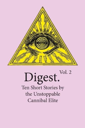 Digest Vol. 2: Ten Short Stories by the Unstoppable Cannibal Elite