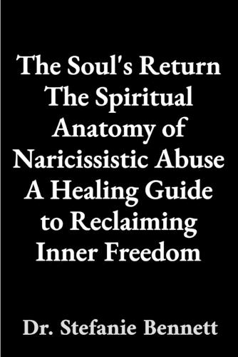 The Soul's Return: The Spiritual Anatomy of Naricissistic Abuse