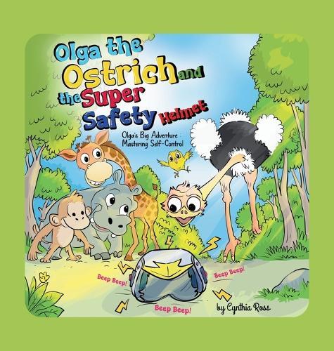 Olga the Ostrich and the Super Safety Helmet: Olga's Big Adventure Mastering Self-Control: Olga's Big Adventure Mastering Self-Control