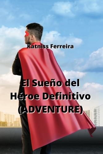 El Sueño del Héroe Definitivo (ADVENTURE)