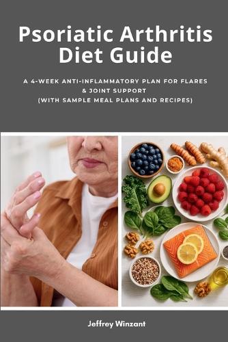 Psoriatic Arthritis Diet Guide: A 4-Week Anti-Inflammatory Plan for Flares & Joint Support (with Sample Meal Plans and Recipes)