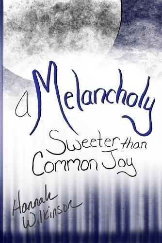 A Melancholy Sweeter than Common Joy