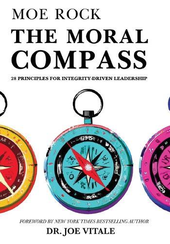 The Moral Compass: 28 Principles for Integrity-Driven Leadership