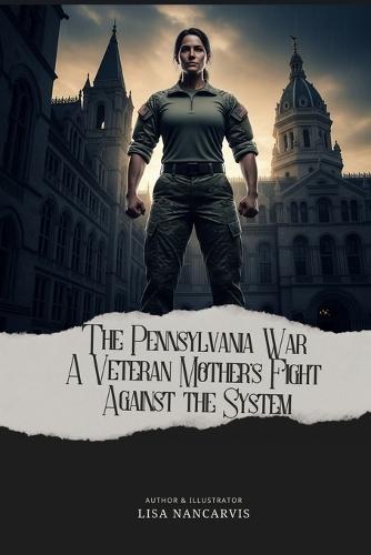 The Pennsylvania War: A Veteran Mother's Fight Against The System