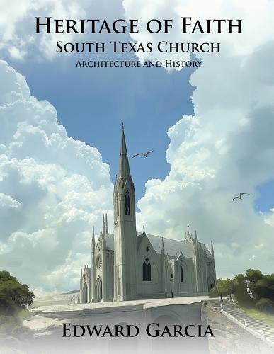 Heritage of Faith: South Texas Church Architecture and History