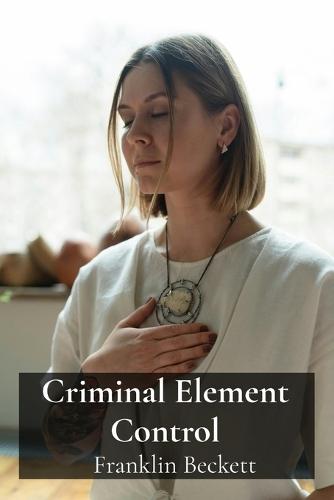 Criminal Element Control: Countering conduct violations restoring societal calm and stability.