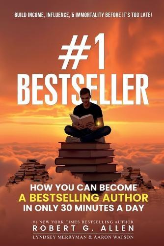#1 Bestseller: How You Can Become A Bestselling Author In Only 30 Minutes A Day