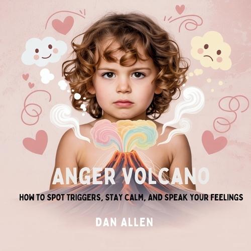 Anger Volcano: How to Spot Triggers, Stay Calm, and Speak Your Feelings