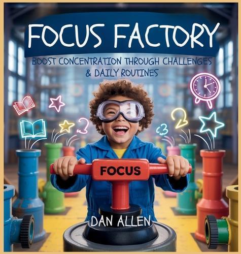 Focus Factory: Boost Concentration Through Playful Challenges & Daily Routines