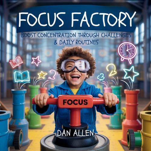 Focus Factory: Boost Concentration Through Playful Challenges & Daily Routines