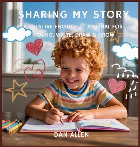Sharing My Story: A Creative Emotional Journal for Young Explorers to Write, Draw & Grow