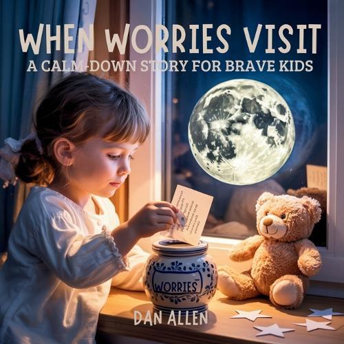 When Worries Visit: A Calm Down Story for Brave Kids