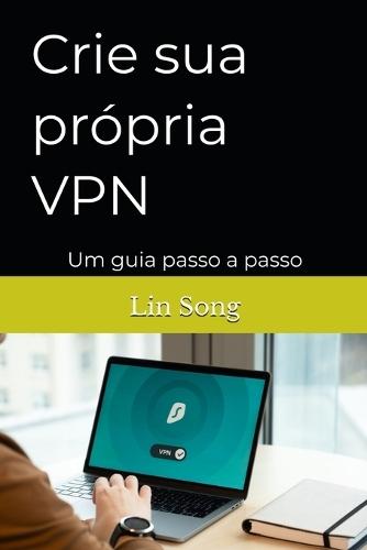 Crie sua própria VPN: Um guia passo a passo