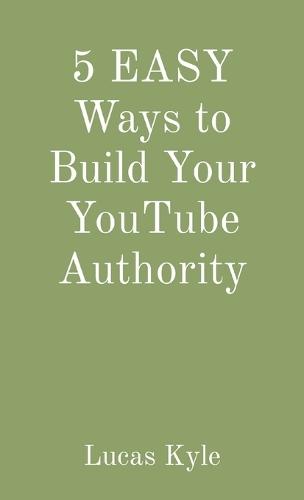 5 EASY Ways to Build Your YouTube Authority