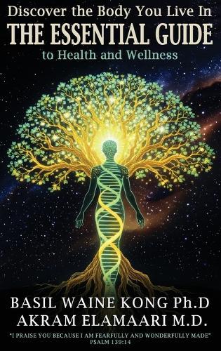 Discover the Body You Live In: The Essential Guide to Health and Wellness