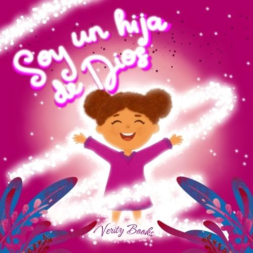 Soy un hija de Dios: Aprendiendo quién eres a los ojos de Dios basado en la Biblia para chicas